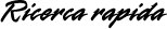 ricerca rapida ricerca rapida